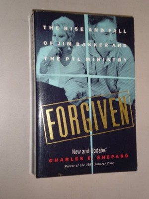 Forgiven: The Rise and Fall of Jim Baker and the PTL Ministry - Paperback - GOOD