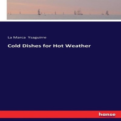 Cold Dishes for Hot Weather La Marca Ysaguirre Paperback BoD Thir