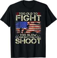NEW LIMITED Too Old To Fight Too Slow To Run Veteran Gift T-Shirt - MADE IN USA