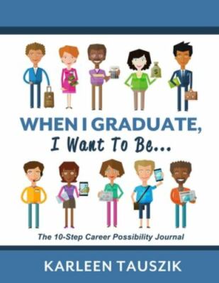 When I Graduate, I Want To Be...: The 10-Step Career Planning Journal by Taus...