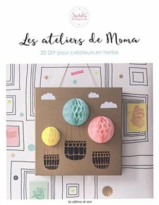 Die Werkstätten Von Moma: 20 DIY Für Nachwuchskreative | Grillet Nathalie | DE