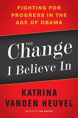 The Change I Believe In: Fighting for Progress in the Age of Obama by Katrina He