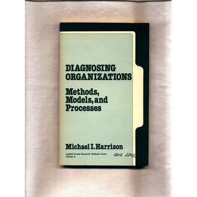 Diagnosing Organizations: Methods, Models and Processes Harrison, Michael I.: