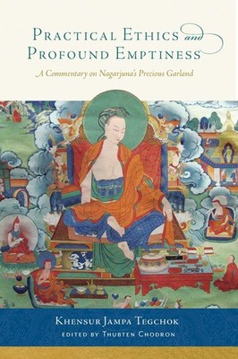 Practical Ethics and Profound Emptiness: A Commentary on Nagarjuna's Preciou...