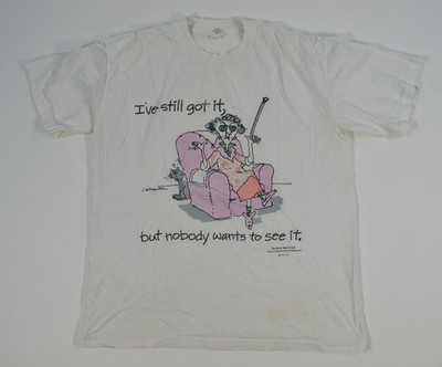 VTG I've Still Got It But Nobody Want To See It Funny Single Stitch Shirt Maxine