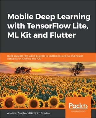 Mobile Deep Learning with TensorFlow Lite, ML Kit and Flutter (Paperback or Soft