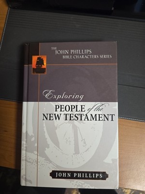 Exploring People of the New Testament by John Phillips (2007, Hardcover)