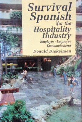 SURVIVAL SPANISH FOR THE HOSPITALITY INDUSTRY: By Donald Diekelman