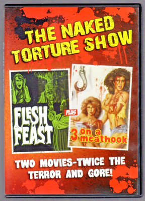 The NAKED TORTURE SHOW: Flesh Feast + Three on a Meathook GORE Ed Gein DVD RARE!