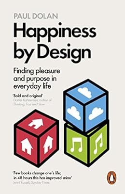 Happiness by Design: Finding Pleasure and Purpose in Everyday Life, Dolan, Paul,