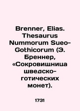 Brenner, Elias. Thesaurus Nummorum Sueo-Gothicorum (E. Brenner, Treasure of Swe