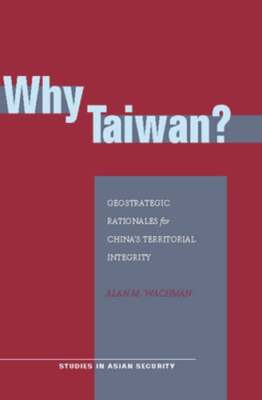 Why Taiwan?: Geostrategic Rationales for China's Territorial Integrity: Used