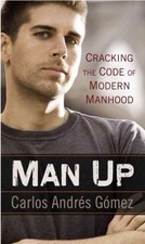 Man Up : Cracking the Code of Modern Manhood Hardcover Carlos And