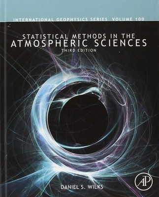 Statistical Methods in the Atmospheric Sciences (Volume 100) (International ...