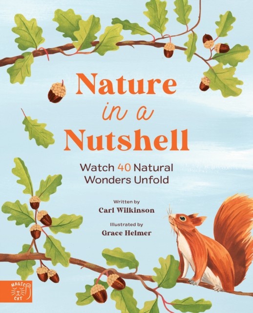 Nature in a nutshell: Watch 40 Natural Wonders Unfold by Carl Wilkinson HARDBACK