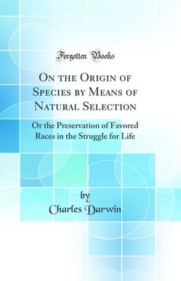 On the Origin of Species by Means of Natural Selection (Classic Reprint)
