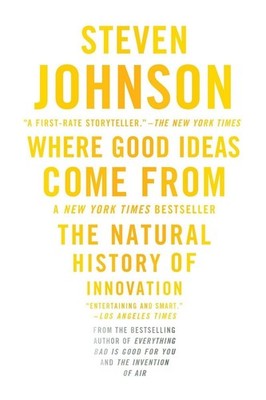 Where Good Ideas Come From: The Natural History of Innovation - Johnson, Ste...