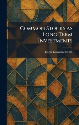 Common Stocks as Long Term Investments by Edgar Lawrence Smith Hardcover Book