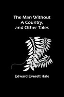 The Man Without A Country, And Other Tales Edward Everett Hale Taschenbuch 2022