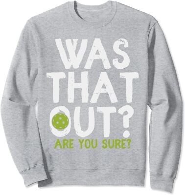 Was That Out Are You Sure - Pickleball Sports Fun Unisex Crewneck Sweatshirt
