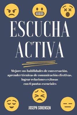 Escucha activa: Mejore sus habilidades de conversaci?n, aprenda t?cnicas de comu