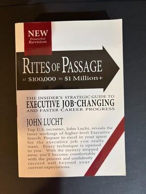 Rites of Passage at $100,000 to $1 Million+ Executive Job Changing by John Lucht
