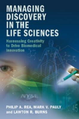 Managing Discovery in the Life Sciences : Harnessing Creativity to Drive Biom...