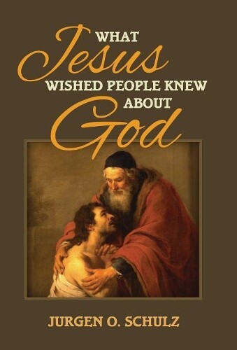 Thumbnail - Jurgen Schulz What Jesus Wished People Knew About God (gebundene