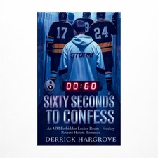 Sixty Seconds Left to Confess: An MM Forbidden Locker Room Hockey Reverse Har...