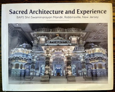 Sacred Architecture and Experience BAPS Shri Swaminarayan Mandir 2017 Hardcover