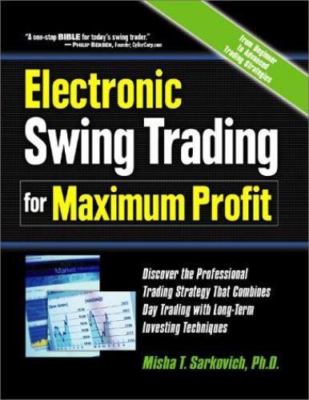 Electronic Swing Trading for Maximum Profit: Discover the Professional...