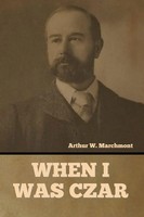 When I Was Czar Arthur Marchmont Taschenbuch Kartoniert / Broschiert Englisch