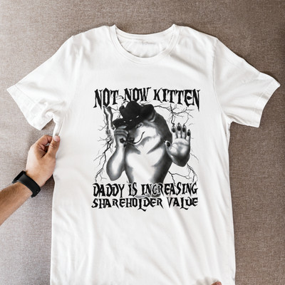Not Now Kitten Daddy Is Increasing Shareholder Value T-Shirt