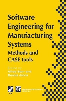 Software Engineering for Manufacturing Systems: Methods and CASE tools by A. Sto