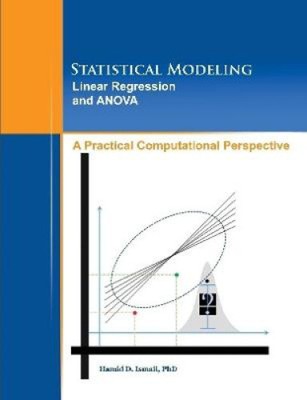 Statistical Modeling, Linear Regression and ANOVA, A Practical Computational