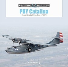 PBY Catalina : Consolidated's Flying Boat in WWII by David Doyle (2023, ...