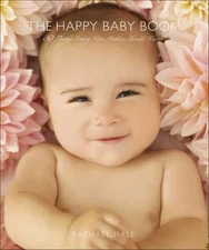 The Happy Baby Book: 50 Things Every New Mother Should Know by Hale, Rachael