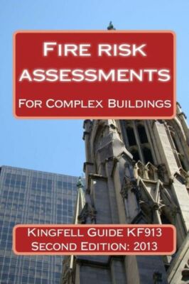 Kingfell Guide Kf913 - Second Edition: Fire Risk Assessments For Complex Bu...
