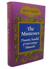 Betty Kelen THE MISTRESSES Domestic Scandals of Nineteenth-Century Monarchs 1st