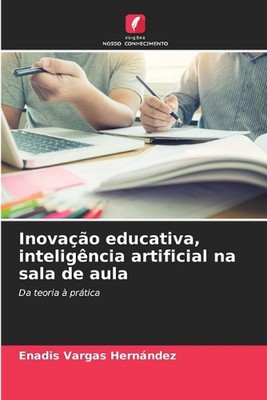 Inovao educativa, inteligncia artificial na sala de aula by Enadis Vargas Hern?n