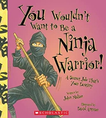 You Wouldn't Want to Be a Ninja Warrior! : A Secret Job That's Yo