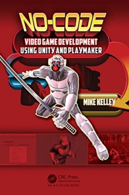 No-Code Video Game Development Using Unity and Playmaker Michael Kelley