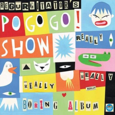 REGURGITATOR'S POGOGO SHOW: REALLY REALLY REALLY BORING ALBUM - LP vinyl