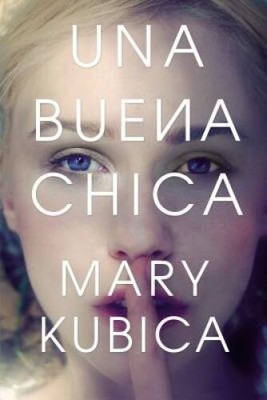 Una buena chica (Spanish Edition) - Paperback By Kubica, Mary - ACCEPTABLE