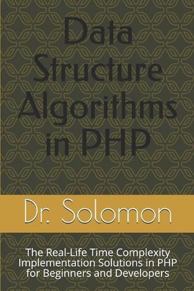 Data Structure Algorithms in PHP: The Real-Life Time Complexity Implementation S