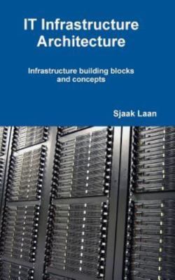 IT Infrastructure Architecture: Infrastructure building blocks and concepts, Sja