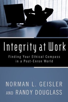 Integrity at Work : Finding Your Ethical Compass in a Post-Enron