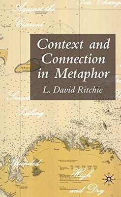 CONTEXT AND CONNECTION IN METAPHOR By L. David Ritchie - Hardcover