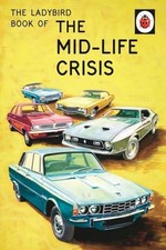 The Ladybird Book of the Mid-Life Crisis (Ladybirds for Grown... by Morris, Joel