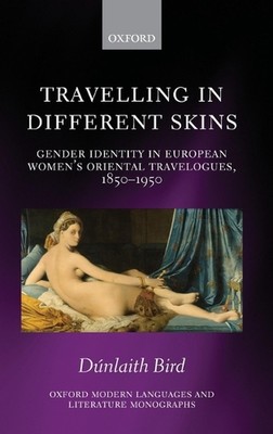Travelling in Different Skins: Gender Identity in European Women's Oriental Trav